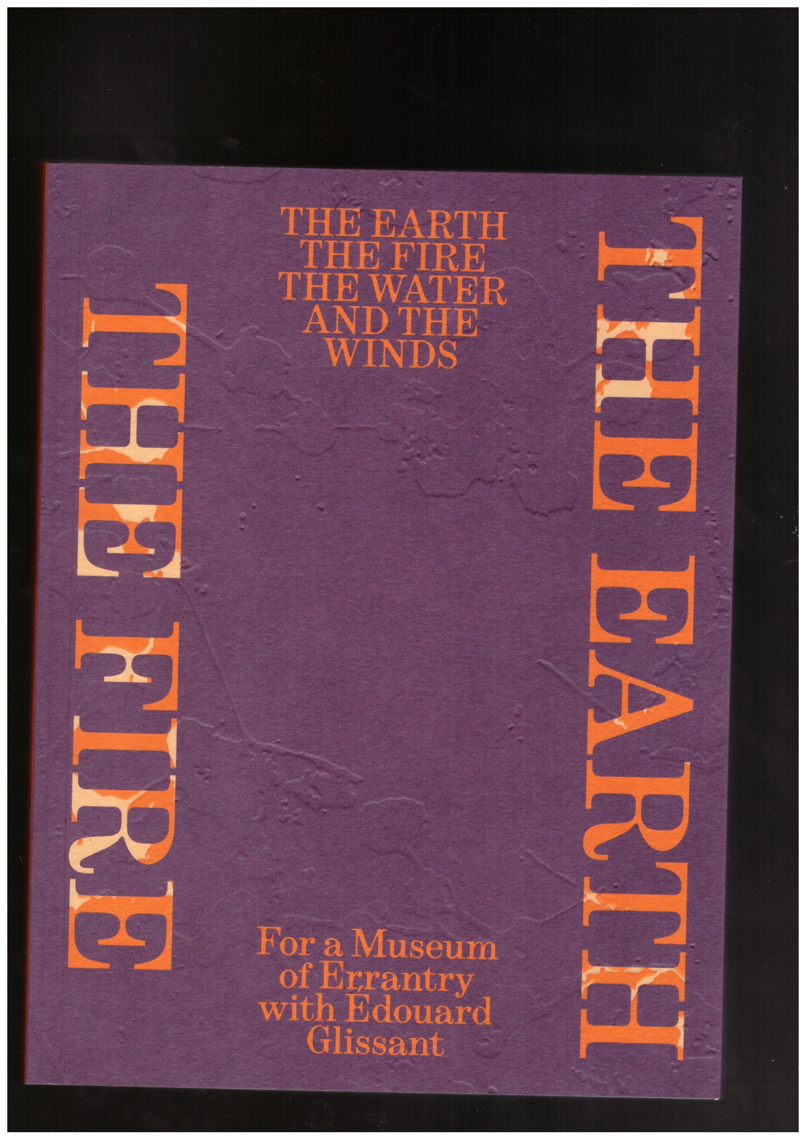 ROMAN, Ana ; MIYAFA, Paulo (eds) - The Earth, the Fire, the Water, and the Winds For a Museum of Errantry with Édouard Glissant